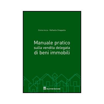 Manuale Pratico Sulla Vendita Delegata Di Beni Immobili - Iocca Emma; Chiappetta Raffaella - Giuffre' - 9788814204630