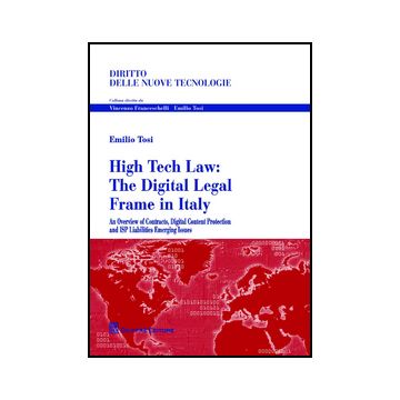 High Tech Law. The Digital Legal Frame In Italy. An Overview Of Contracts,  Digital Content Protection And Isp Liabilities Emerging Issues - Tosi Emilio - Giuffre' - 9788814205460
