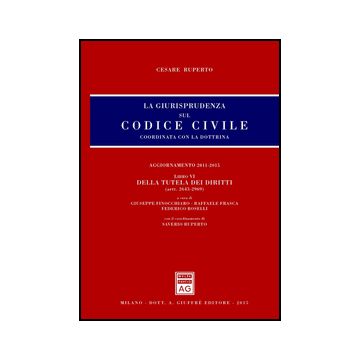 La giurisprudenza sul codice civile Coordinata con la dottrina. Libro VI. Della tutela dei diritti