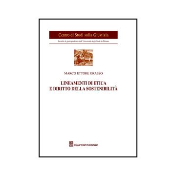 Lineamenti Di Etica E Diritto Della Sostenibilita' - Grasso Marco E. - Giuffre' - 9788814205989