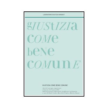 Giustizia Come Bene Comune. Atti Del Convegno (venezia, 17 Marzo 2012) - Corder P. ; D'amico M. ; Simone R.  - Giuffre' - 9788814206030