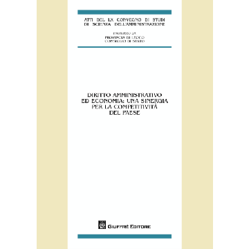 Diritto amministrativo ed economia. Una sinergia per la competitività del Paese. Atti 59° Convegno di studi di scienza dell'amministrazione (Varenna, 2014)