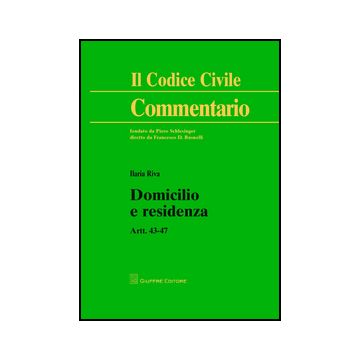 Domicilio E Residenza. Artt. 43-47 - Riva Ilaria - Giuffre' - 9788814207013