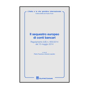 Il Sequestro Europeo Di Conti Bancari  - Franzina P. ; Leandro A.  - Giuffre' - 9788814207235