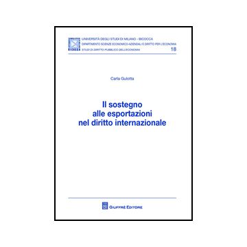 Il Sostegno Alle Esportazioni Nel Diritto Internazionale  - Gulotta Carla - Giuffre' - 9788814208096