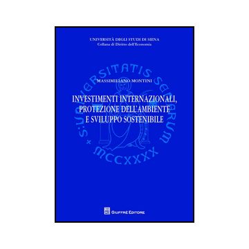 Investimenti Internazionali, Protezione Dell'ambiente E Sviluppo Sostenibile - Montini Massimiliano - Giuffre' - 9788814208690