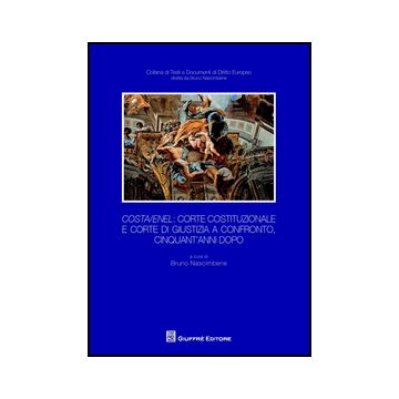 Costa/enel. Corte Costituzionale E Corte Di Giustizia A Confronto, Cinquant'anni Dopo. Atti Del Convegno - Nascimbene B.  - Giuffre' - 9788814208720