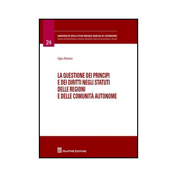 Questione Dei Principi E Dei Diritti Negli Statuti Delle Regioni E Delle Comunita' Autonome - Adamo Ugo - Giuffre' - 9788814209581