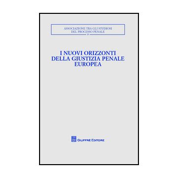 I Nuovi Orizzonti Della Giustizia Penale Europea. Atti Del Convegno  -  - Giuffre' - 9788814210068