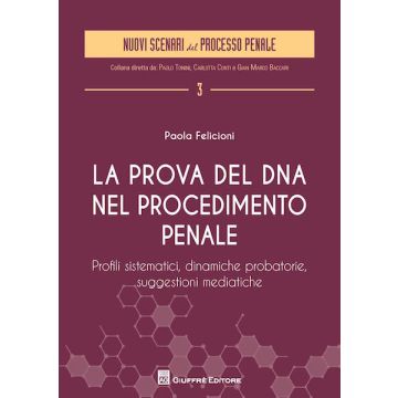 La prova del DNA nel procedimento penale. Profili sistematici, dinamiche probatorie, suggestioni mediatiche