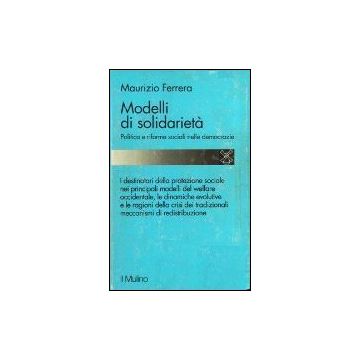 Modelli Di Solidarieta'. Politica E Riforme Sociali Nelle Democrazie - Ferrera Maurizio - Il Mulino - 9788815040442
