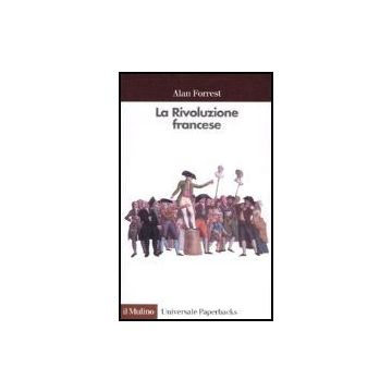 La Rivoluzione Francese  - Forrest Alan - Il Mulino - 9788815068378
