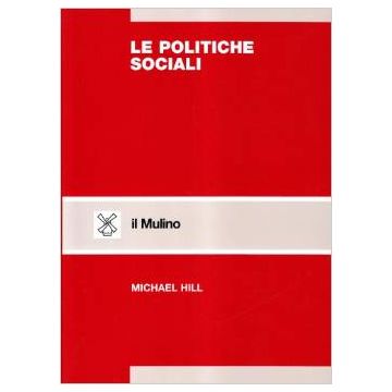 Le Politiche Sociali. Un'analisi Comparata  - Hill Michael - Il Mulino - 9788815068774