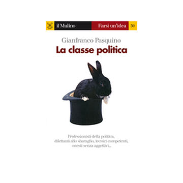 La Classe Politica  - Pasquino Gianfranco - Il Mulino - 9788815068798