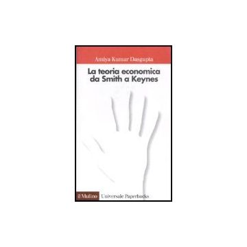 La Teoria Economica Da Smith A Keynes  - Dasgupta Amiya Kumar - Il Mulino - 9788815070623