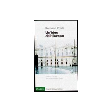 Un' Idea Dell'europa  - Prodi Romano - Il Mulino - 9788815071033