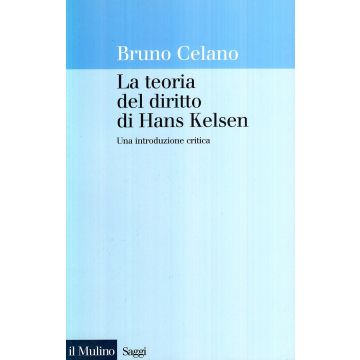 La Teoria Del Diritto Di Hans Kelsen. Una Introduzione Critica  - Celano Bruno - Il Mulino - 9788815073075