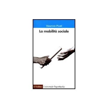 La Mobilita' Sociale  - Pisati Maurizio - Il Mulino - 9788815073211