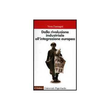 Dalla Rivoluzione Industriale All'integrazione Europea. Breve Storia Economica Dell'europa Contemporanea - Zamagni Vera - Il Mulino - 9788815073389
