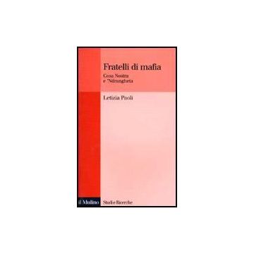 Fratelli Di Mafia. Cosa Nostra E 'ndrangheta - Paoli Letizia - Il Mulino - 9788815073396