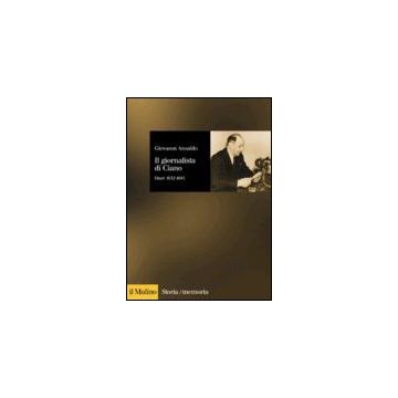 Il Giornalista Di Ciano. Diari 1932-1943  - Ansaldo Giovanni - Il Mulino - 9788815073471