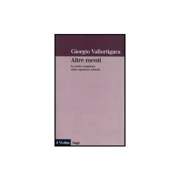 Altre Menti. Lo Studio Comparato Della Cognizione Animale - Vallortigara Giorgio - Il Mulino - 9788815073822