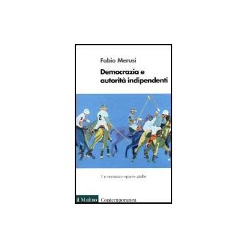 Democrazia E Autorita' Indipendenti. Un Romanzo «quasi» Giallo - Merusi Fabio - Il Mulino - 9788815075758