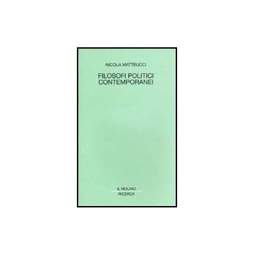 Filosofi Politici Contemporanei - Matteucci Nicola - Il Mulino - 9788815076045