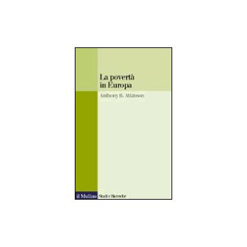 La Poverta' In Europa  - Atkinson Anthony B. - Il Mulino - 9788815076182
