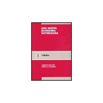 Una Nuova Economia Keynesiana  - Boitani Andrea; Damiani Mirella - Il Mulino - 9788815076526