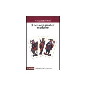 Il Pensiero Politico Moderno  - Reinhard Wolfgang - Il Mulino - 9788815077387
