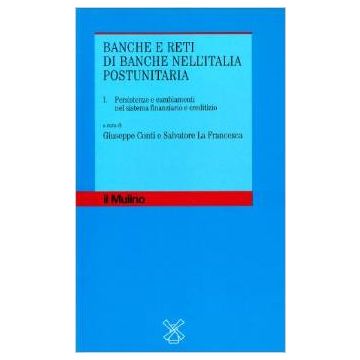 Banche E Reti Di Banche Nell'italia Postunitaria - Conti G. ; La Francesca S.  - Il Mulino - 9788815078278