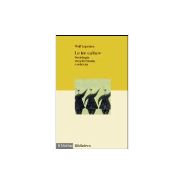 Le Tre Culture. Sociologia Tra Letteratura E Scienza  - Lepenies Wolf - Il Mulino - 9788815078506