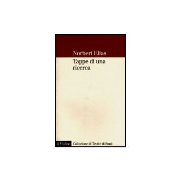 Tappe Di Una Ricerca - Elias Norbert; Goudsblom J. ; Mennell S.  - Il Mulino - 9788815079077