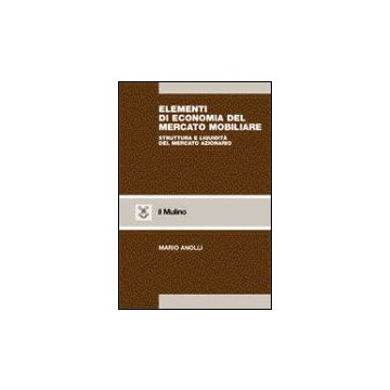 Elementi Di Economia Del Mercato Mobiliare. Struttura E Liquidita' Del Mercato Azionario - Anolli Mario - Il Mulino - 9788815079169