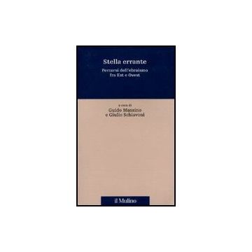 Stella Errante. Percorsi Dell'ebraismo Fra Est E Ovest - Massino G. ; Schiavoni G.  - Il Mulino - 9788815080745