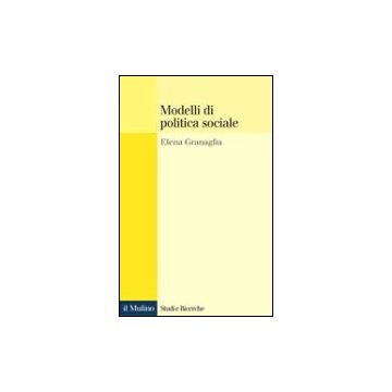 Modelli Di Politica Sociale - Granaglia Elena - Il Mulino - 9788815082060