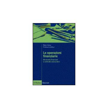 Le Operazioni Finanziarie. Strumenti Finanziari E Contratti Assicurativi  - Anolli Mario; Locatelli Rossella - Il Mulino - 9788815082886