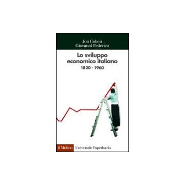Lo Sviluppo Economico Italiano. 1820-1960  - Cohen Jon; Federico Giovanni - Il Mulino - 9788815083111