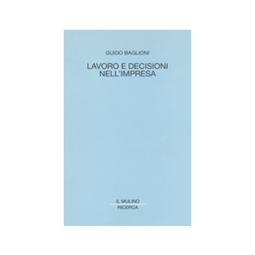 Lavoro E Decisioni Nell'impresa - Baglioni Guido - Il Mulino - 9788815083289