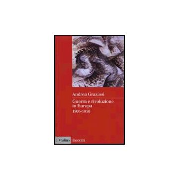 Guerra E Rivoluzione In Europa. 1905-1956 - Graziosi Andrea - Il Mulino - 9788815084118