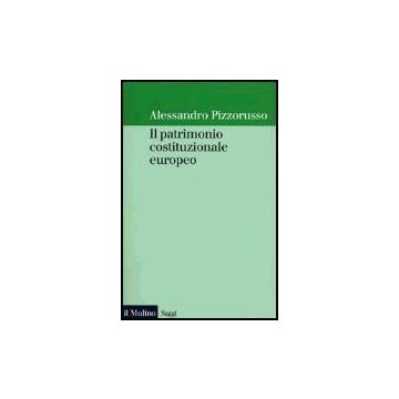 Il Patrimonio Costituzionale Europeo  - Pizzorusso Alessandro - Il Mulino - 9788815084224