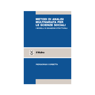 Metodi Di Analisi Multivariata Per Le Scienze Sociali. I Modelli Di Equazioni Strutturali - Corbetta Piergiorgio - Il Mulino - 9788815085016