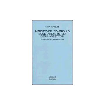 Mercato Del Controllo Societario E Tutela Degli Investitori. La Disciplina Dell'opa Obbligatoria - Enriques Luca - Il Mulino - 9788815088437