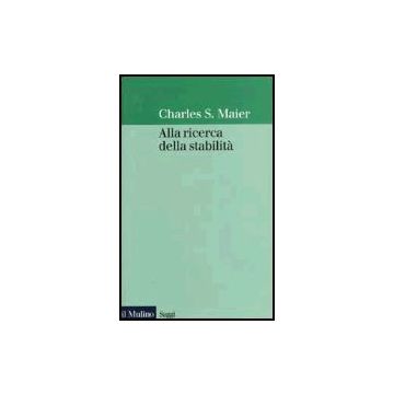Alla Ricerca Della Stabilita' - Maier Charles S. - Il Mulino - 9788815089441