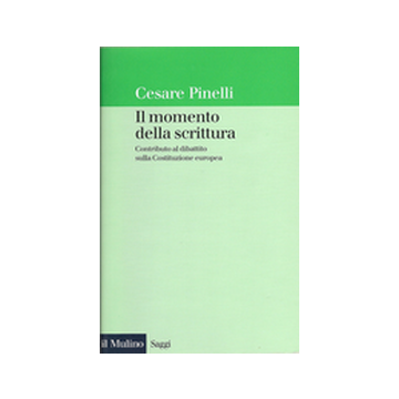 Il Momento Della Scrittura. Contributo Al Dibattito Sulla Costituzione Europea  - Pinelli Cesare - Il Mulino - 9788815089489