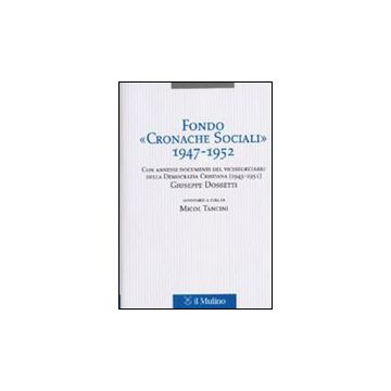Fondo «cronache Sociali» 1947-1952. Con Annessi Documenti Del Vicesegratario Della Democrazia Cristiana (1945-1951) Giuseppe Dossetti - Tancini M.  - Il Mulino - 9788815089946