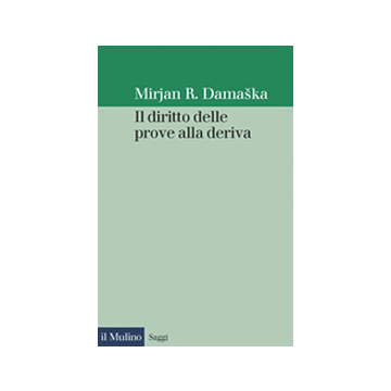 Il Diritto Delle Prove Alla Deriva  - Damaska Mirjan R. - Il Mulino - 9788815090478