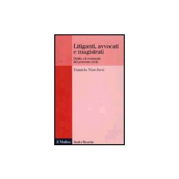 Litiganti, Avvocati E Magistrati. Diritto Ed Economia Del Processo Civile - Marchesi Daniela - Il Mulino - 9788815090836