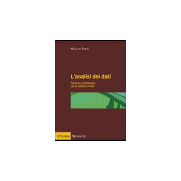 L' Analisi Dei Dati. Tecniche Quantitative Per Le Scienze Sociali  - Pisati Maurizio - Il Mulino - 9788815090973